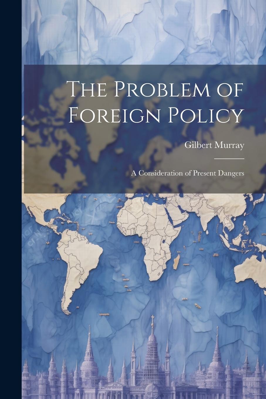 Vorderes Coverbild The Problem of Foreign Policy: A Consideration of Present Dangers