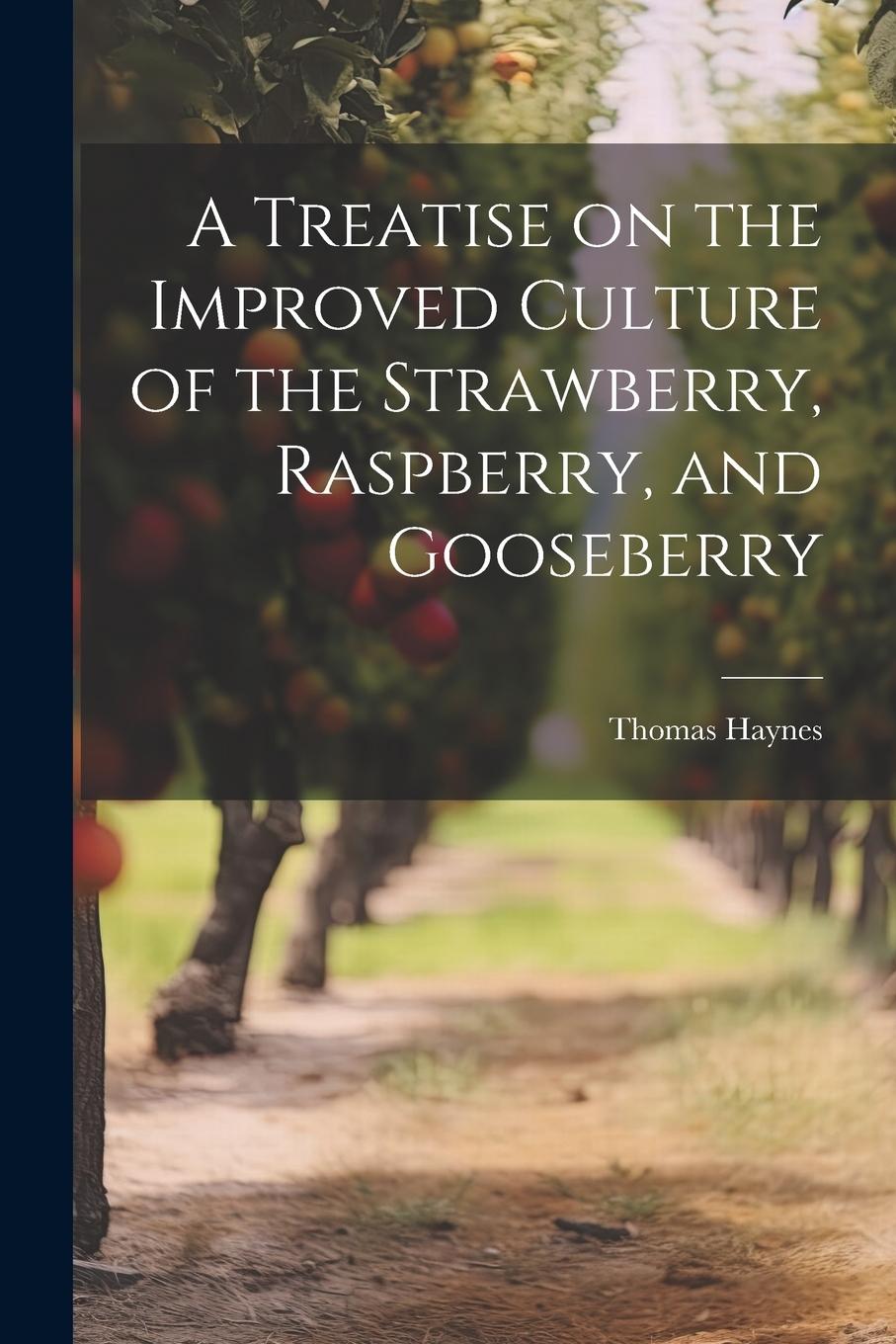Vorderes Coverbild A Treatise on the Improved Culture of the Strawberry, Raspberry, and Gooseberry