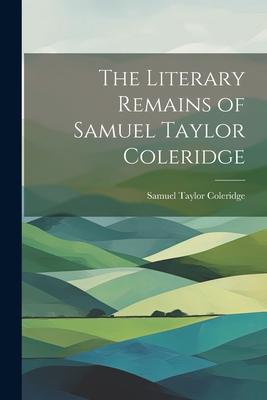 Vorderes Coverbild The Literary Remains of Samuel Taylor Coleridge