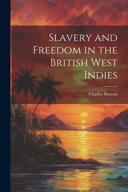 Vorderes Coverbild Slavery and Freedom in the British West Indies