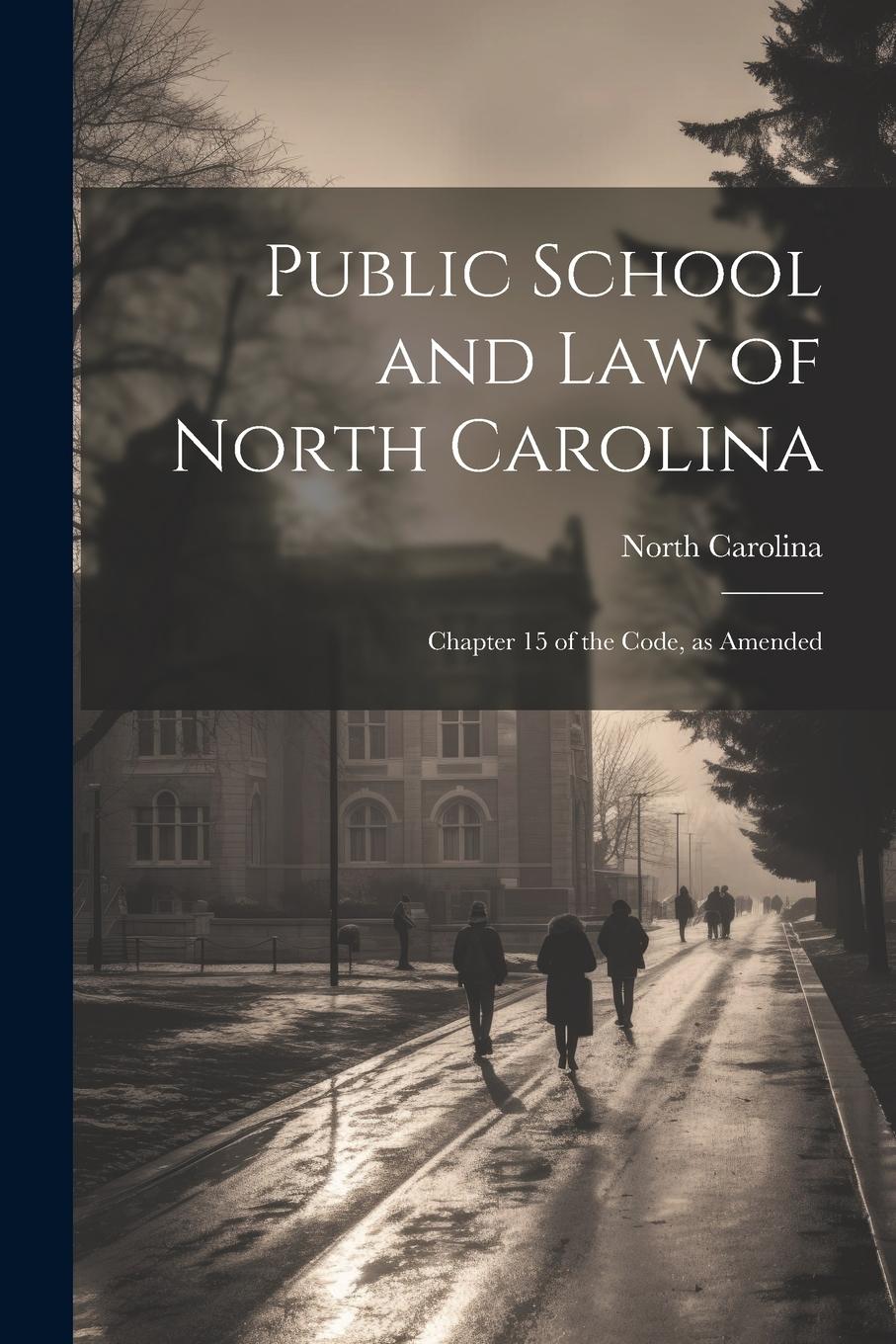 Vorderes Coverbild Public School and Law of North Carolina: Chapter 15 of the Code, as Amended