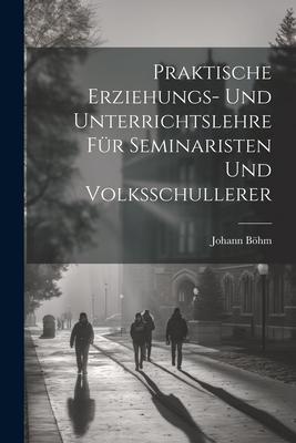 Vorderes Coverbild Praktische Erziehungs- und Unterrichtslehre für Seminaristen und Volksschullerer