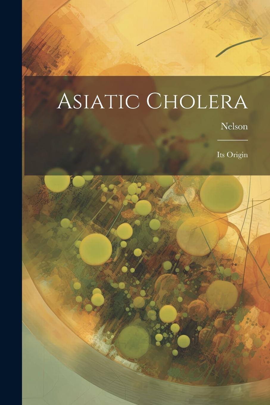 Vorderes Coverbild Asiatic Cholera: Its Origin