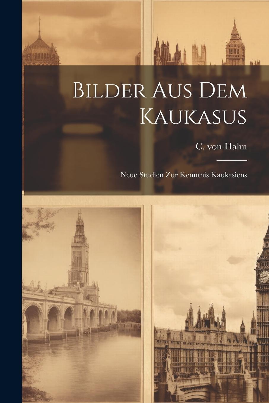 Vorderes Coverbild Bilder aus dem Kaukasus: Neue Studien zur Kenntnis Kaukasiens