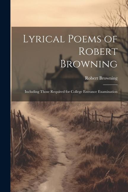 Vorderes Coverbild Lyrical Poems of Robert Browning: Including Those Required for College Entrance Examination