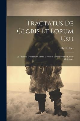 Vorderes Coverbild Tractatus de Globis Et Eorum Usu: A Treatise Descriptive of the Globes Constructed by Emery Molyneux