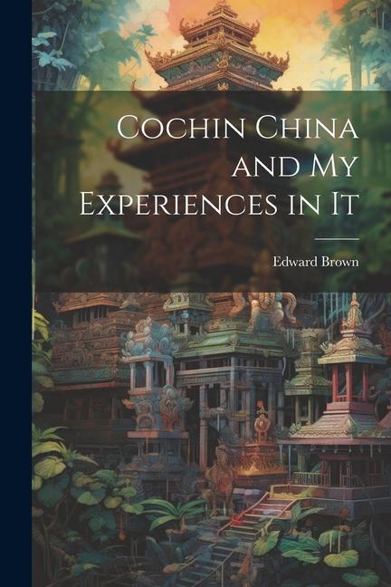 Vorderes Coverbild Cochin China and My Experiences in It