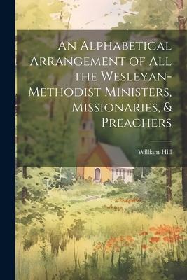 Vorderes Coverbild An Alphabetical Arrangement of all the Wesleyan-methodist Ministers, Missionaries, & Preachers
