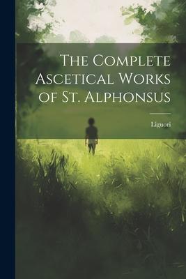 Vorderes Coverbild The Complete Ascetical Works of St. Alphonsus