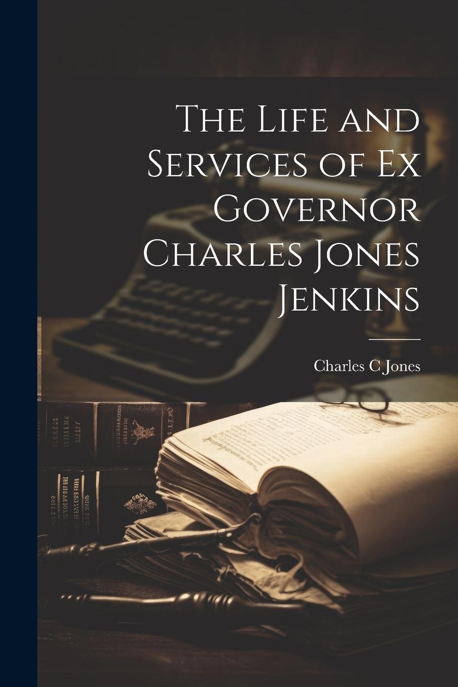 Vorderes Coverbild The Life and Services of Ex Governor Charles Jones Jenkins