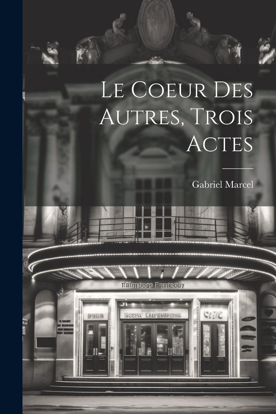 Vorderes Coverbild Le Coeur Des Autres, Trois Actes