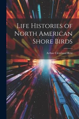 Vorderes Coverbild Life Histories of North American Shore Birds