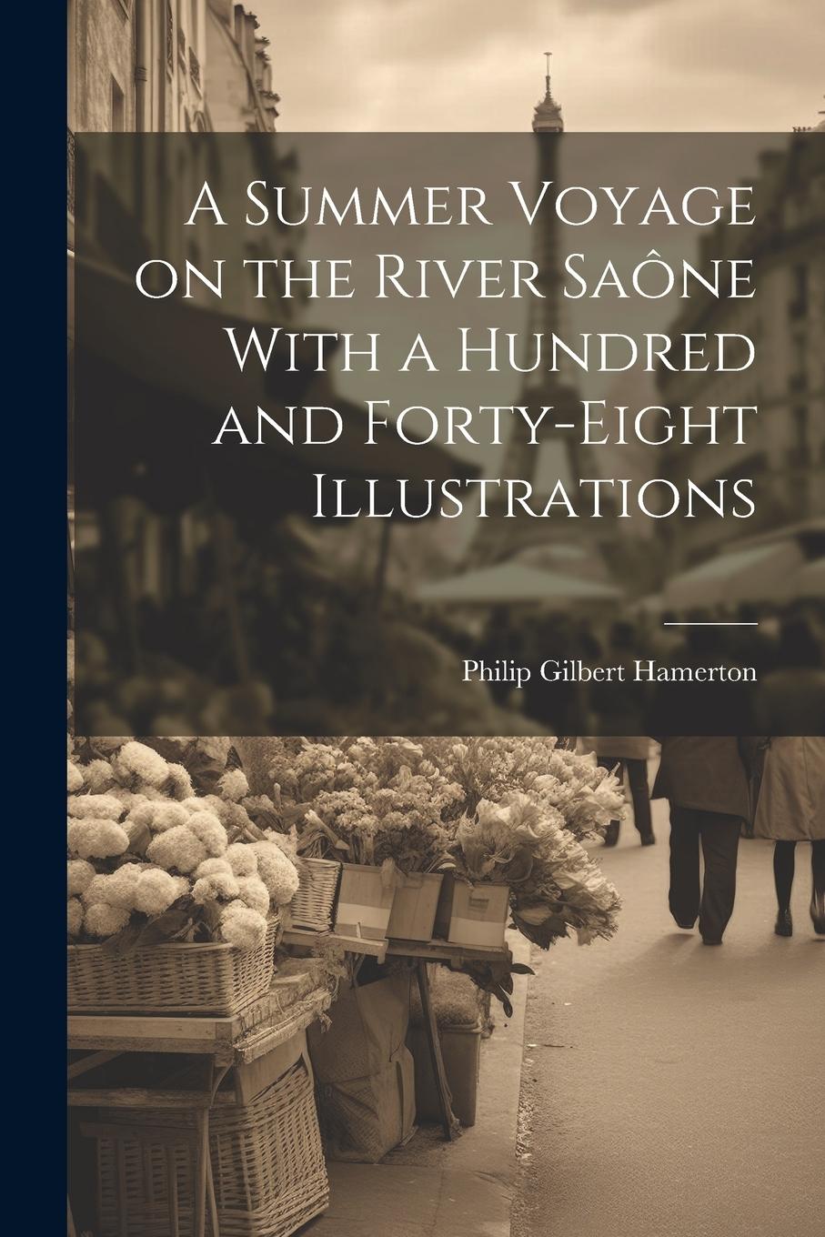 Vorderes Coverbild A Summer Voyage on the River Saône With a Hundred and Forty-Eight Illustrations