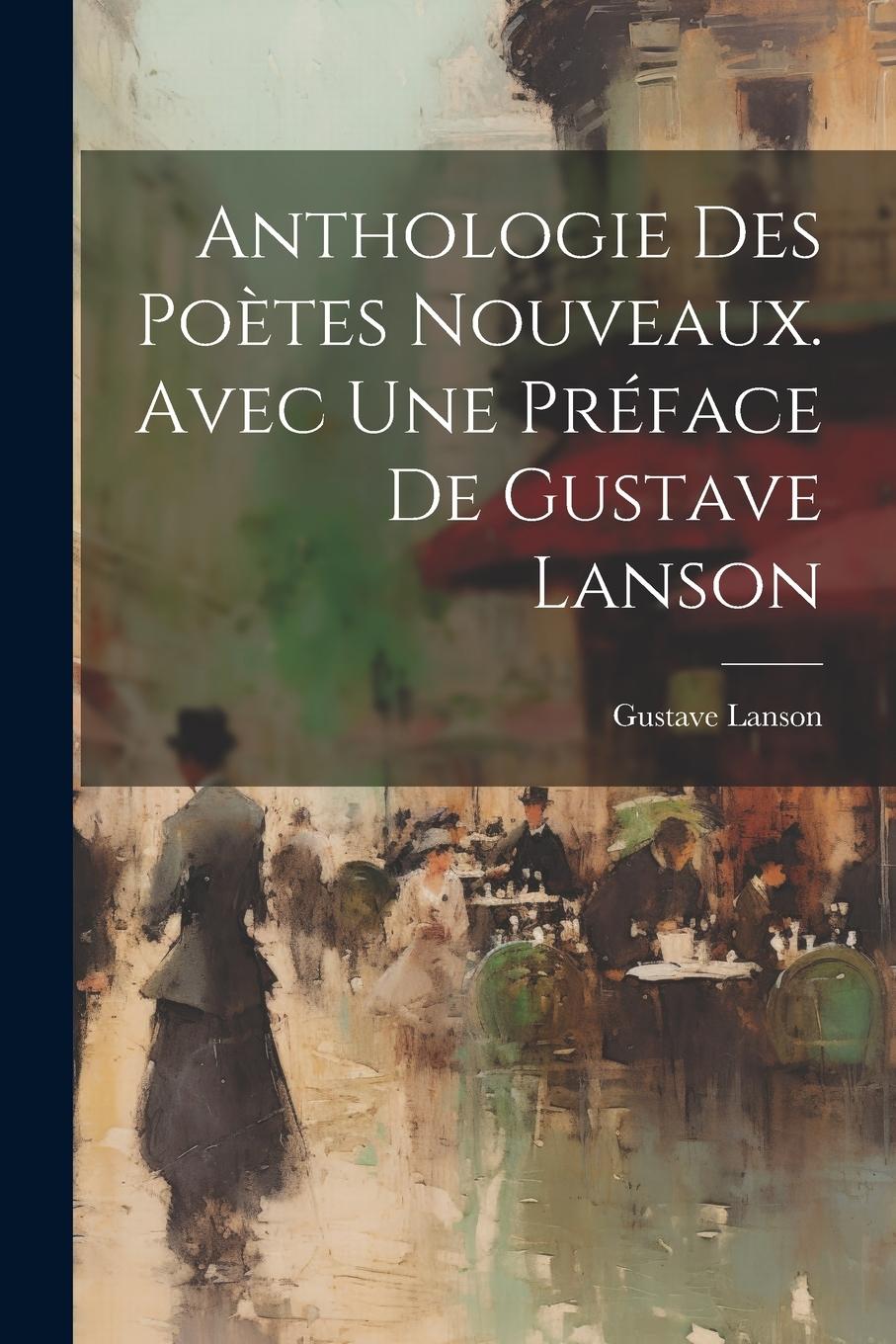 Vorderes Coverbild Anthologie des Poètes Nouveaux. Avec une Préface de Gustave Lanson