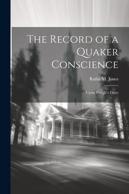 Vorderes Coverbild The Record of a Quaker Conscience: Cyrus Pringle's Diary