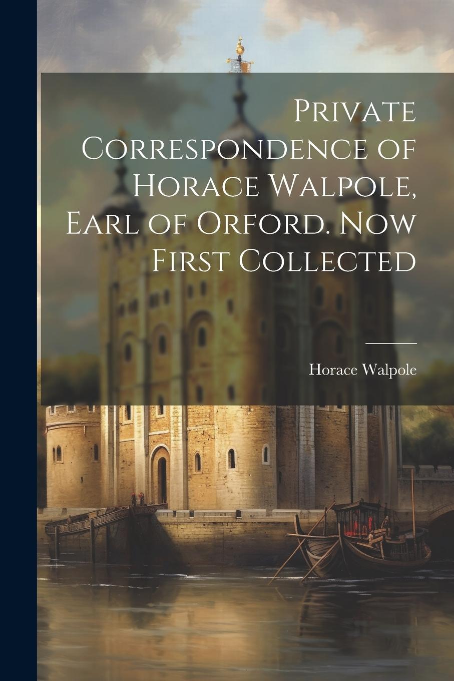 Vorderes Coverbild Private Correspondence of Horace Walpole, Earl of Orford. Now First Collected