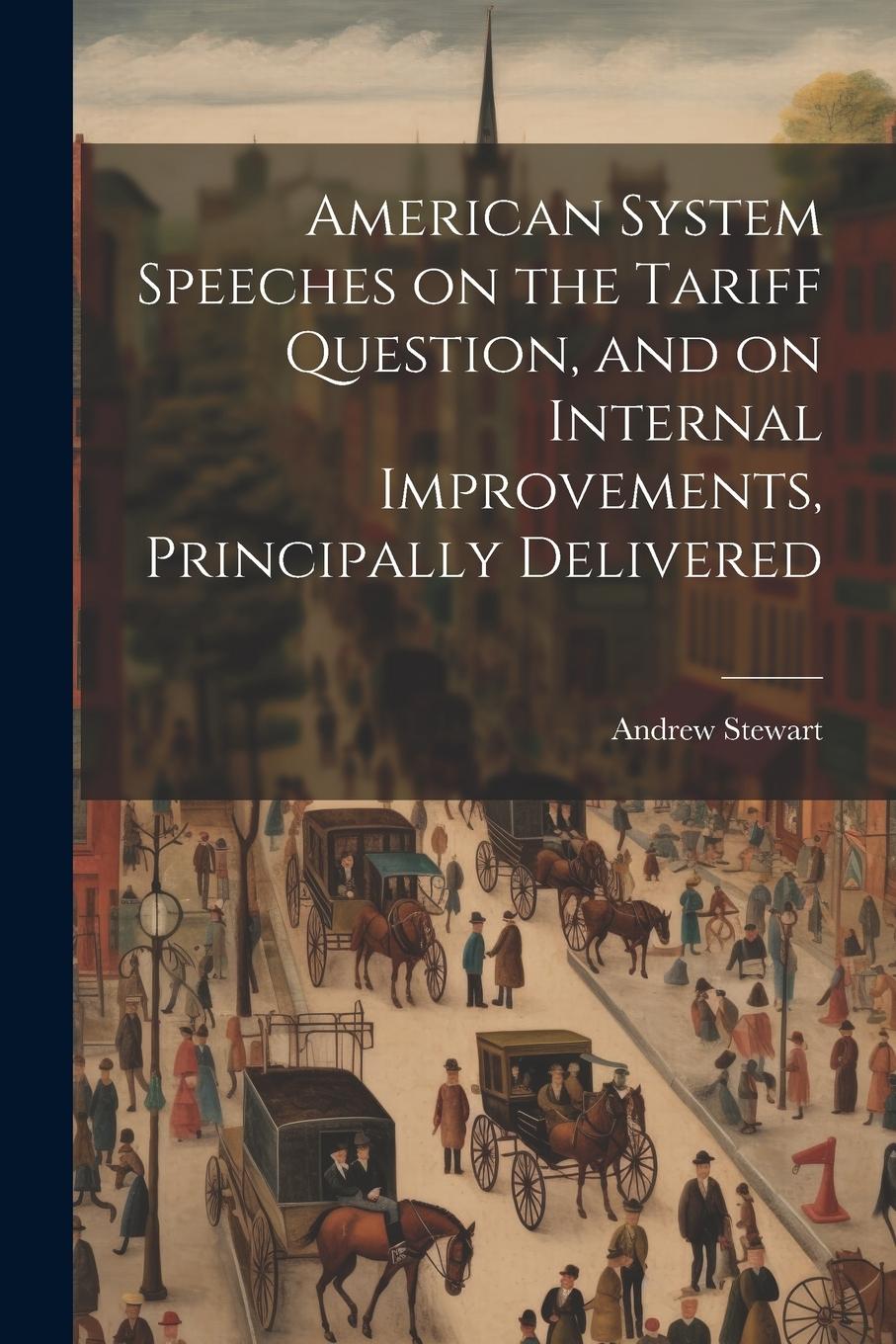 Vorderes Coverbild American System Speeches on the Tariff Question, and on Internal Improvements, Principally Delivered