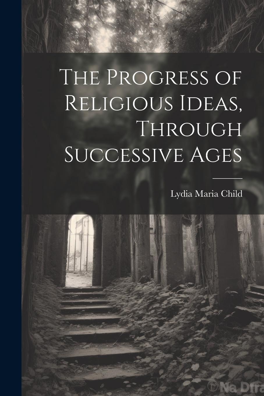 Vorderes Coverbild The Progress of Religious Ideas, Through Successive Ages