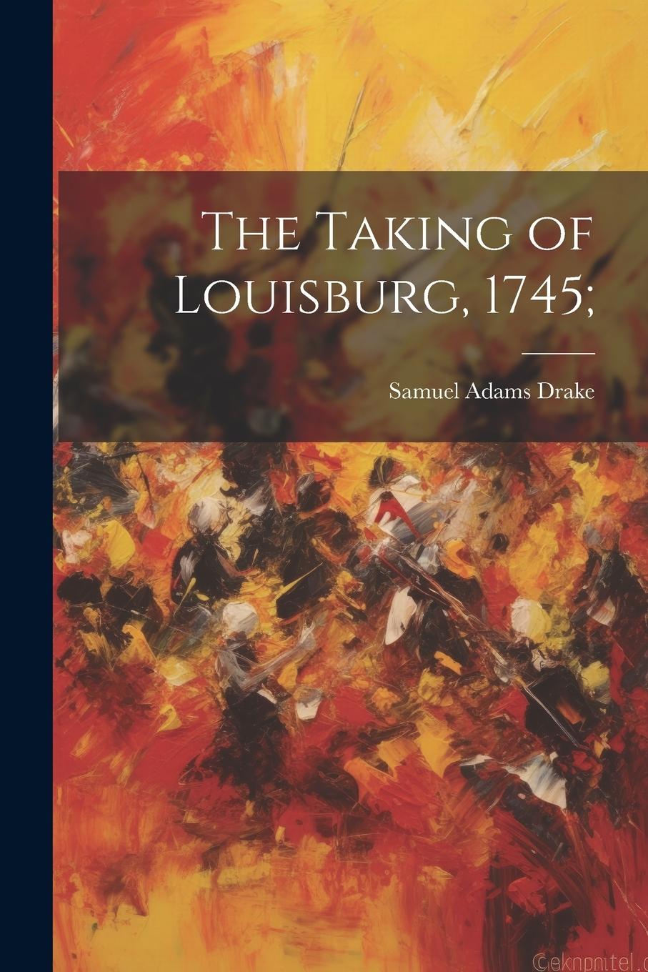 Vorderes Coverbild The Taking of Louisburg, 1745;
