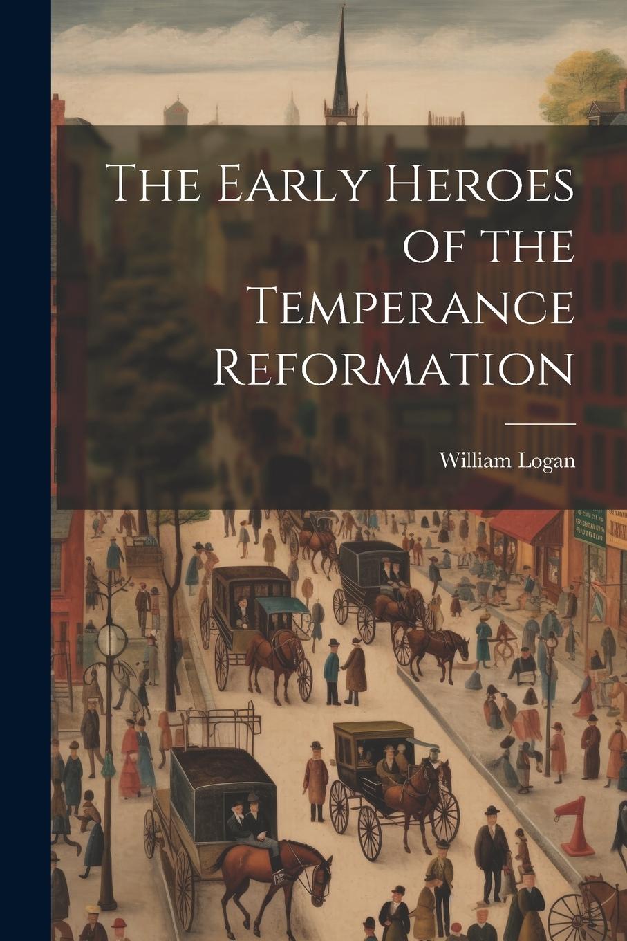 Vorderes Coverbild The Early Heroes of the Temperance Reformation
