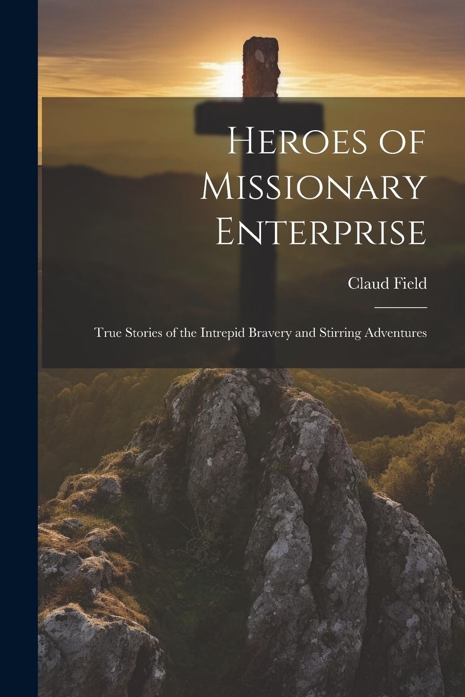 Vorderes Coverbild Heroes of Missionary Enterprise: True Stories of the Intrepid Bravery and Stirring Adventures