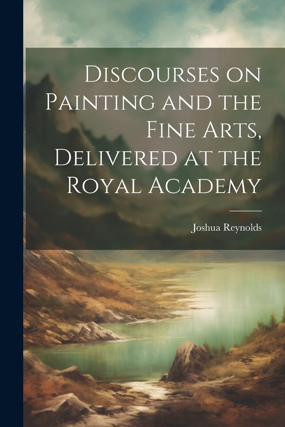 Vorderes Coverbild Discourses on Painting and the Fine Arts, Delivered at the Royal Academy