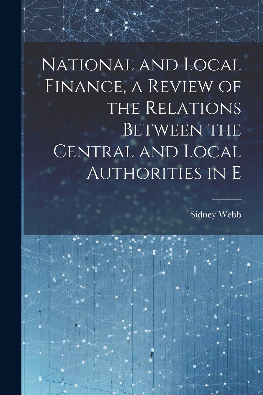 Vorderes Coverbild National and Local Finance, a Review of the Relations Between the Central and Local Authorities in E