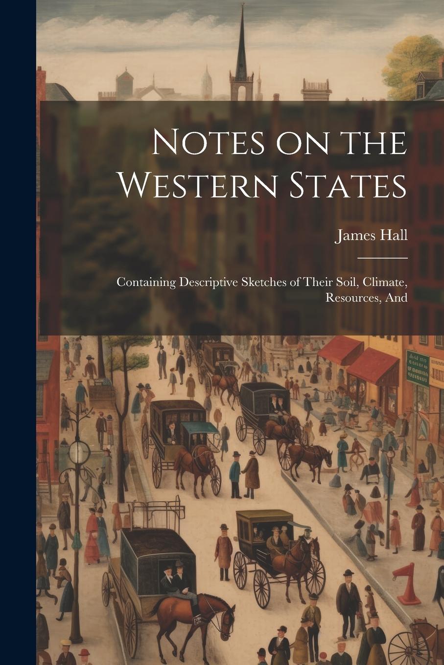 Vorderes Coverbild Notes on the Western States: Containing Descriptive Sketches of Their Soil, Climate, Resources, And