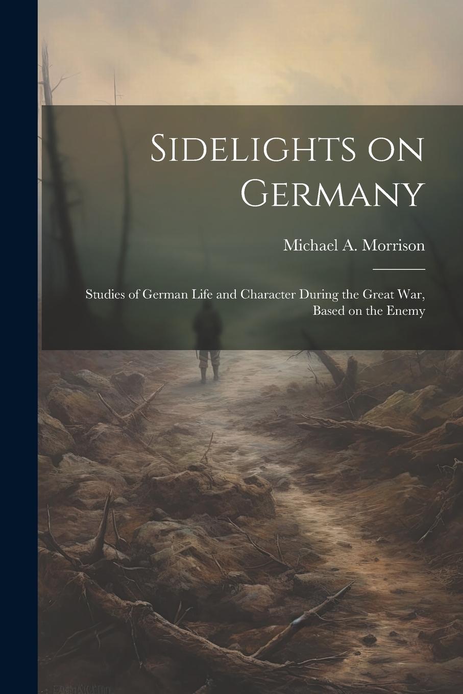 Vorderes Coverbild Sidelights on Germany; Studies of German Life and Character During the Great war, Based on the Enemy