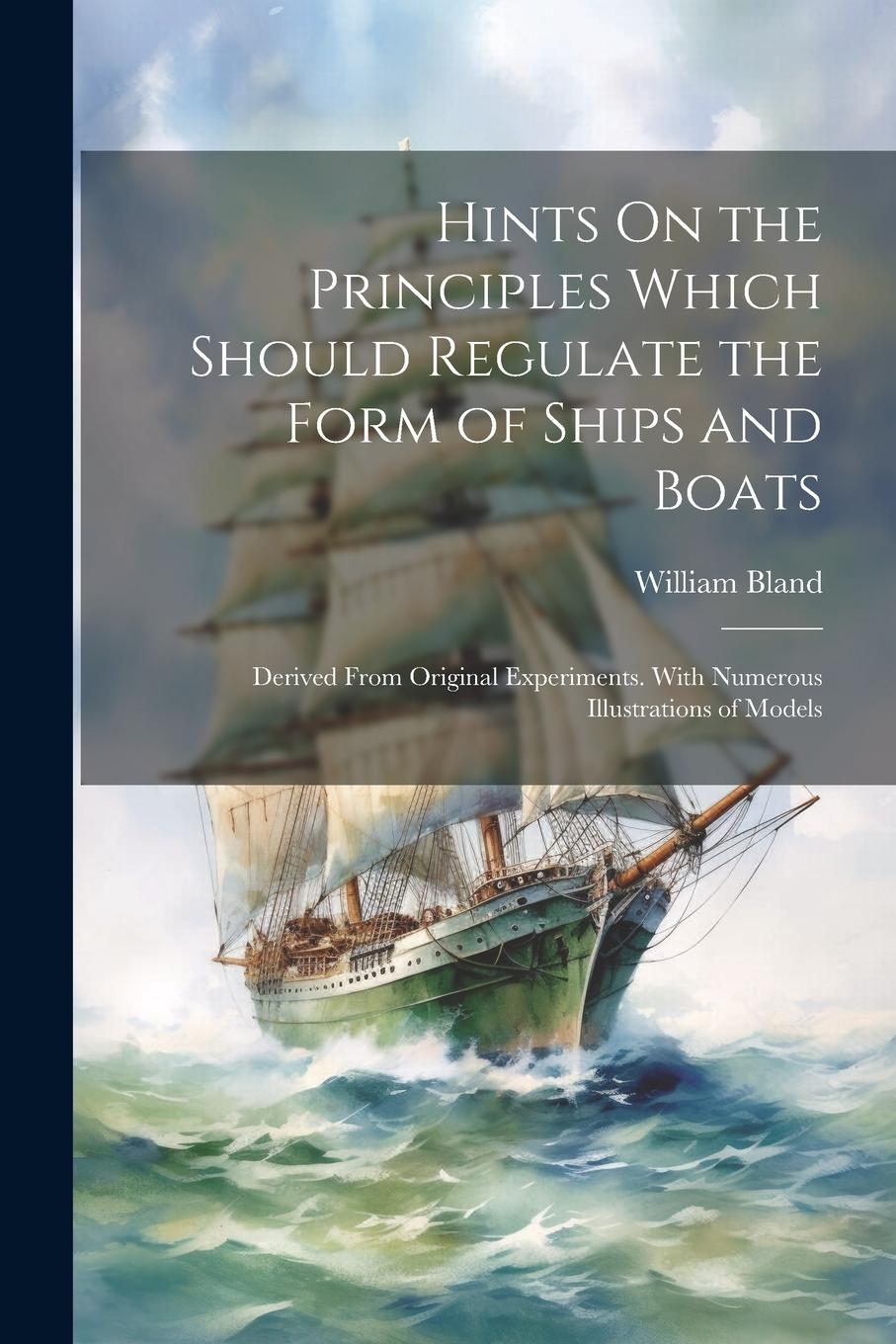 Vorderes Coverbild Hints On the Principles Which Should Regulate the Form of Ships and Boats: Derived From Original Experiments. With Numerous Illustrations of Models