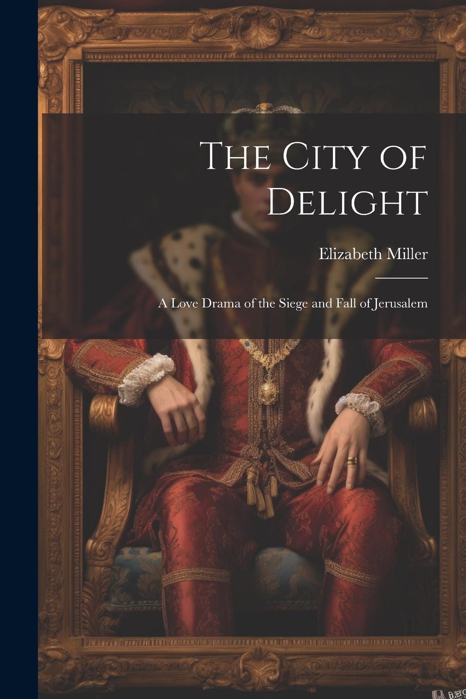 Vorderes Coverbild The City of Delight: A Love Drama of the Siege and Fall of Jerusalem