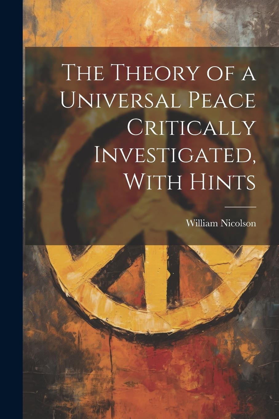 Vorderes Coverbild The Theory of a Universal Peace Critically Investigated, With Hints