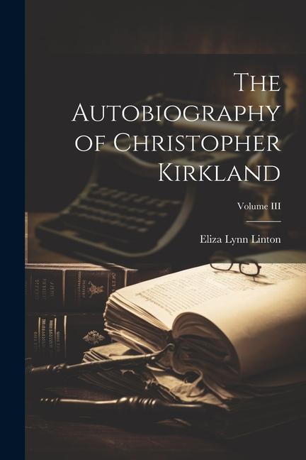 Vorderes Coverbild The Autobiography of Christopher Kirkland; Volume III