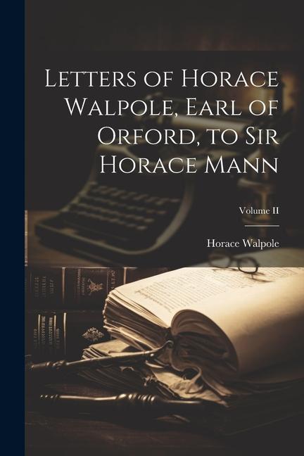 Vorderes Coverbild Letters of Horace Walpole, Earl of Orford, to Sir Horace Mann; Volume II
