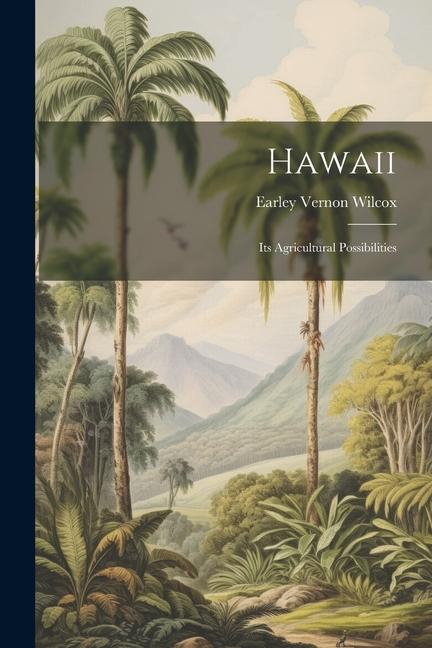 Vorderes Coverbild Hawaii; Its Agricultural Possibilities