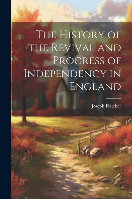 Vorderes Coverbild The History of the Revival and Progress of Independency in England