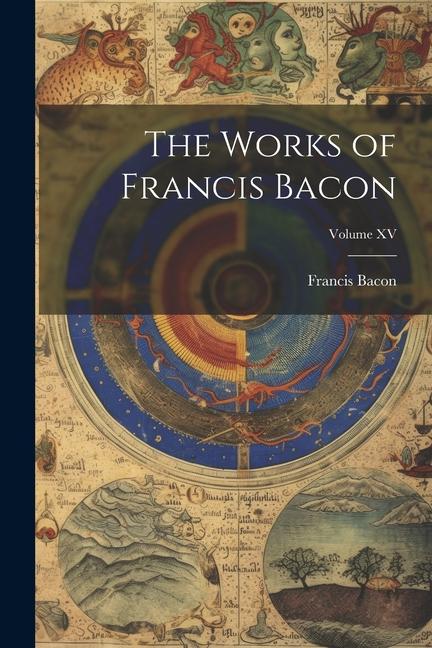 Vorderes Coverbild The Works of Francis Bacon; Volume XV