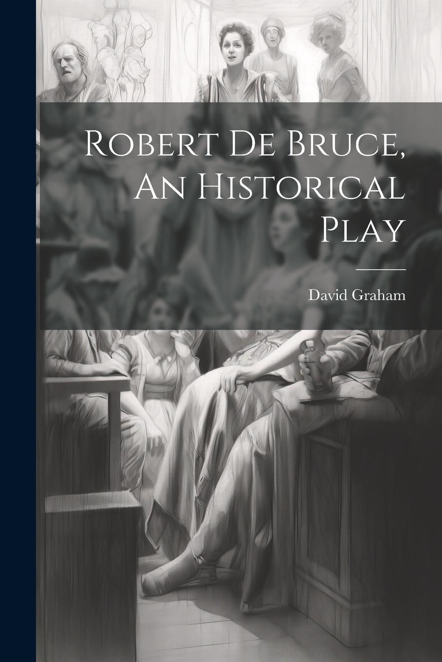 Vorderes Coverbild Robert de Bruce, An Historical Play