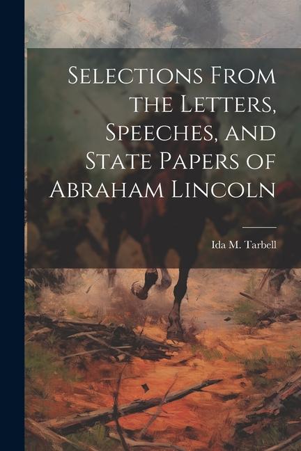 Vorderes Coverbild Selections From the Letters, Speeches, and State Papers of Abraham Lincoln