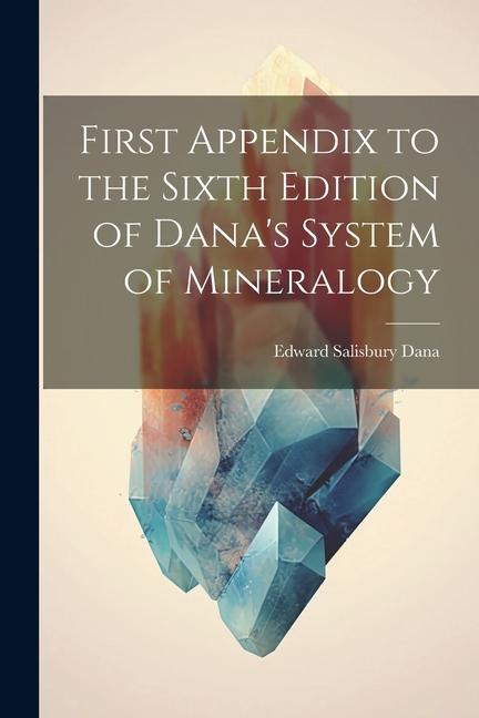 Vorderes Coverbild First Appendix to the Sixth Edition of Dana's System of Mineralogy