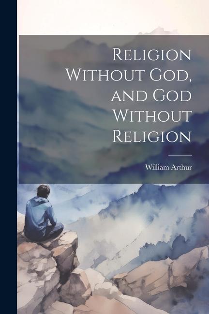 Vorderes Coverbild Religion Without God, and God Without Religion