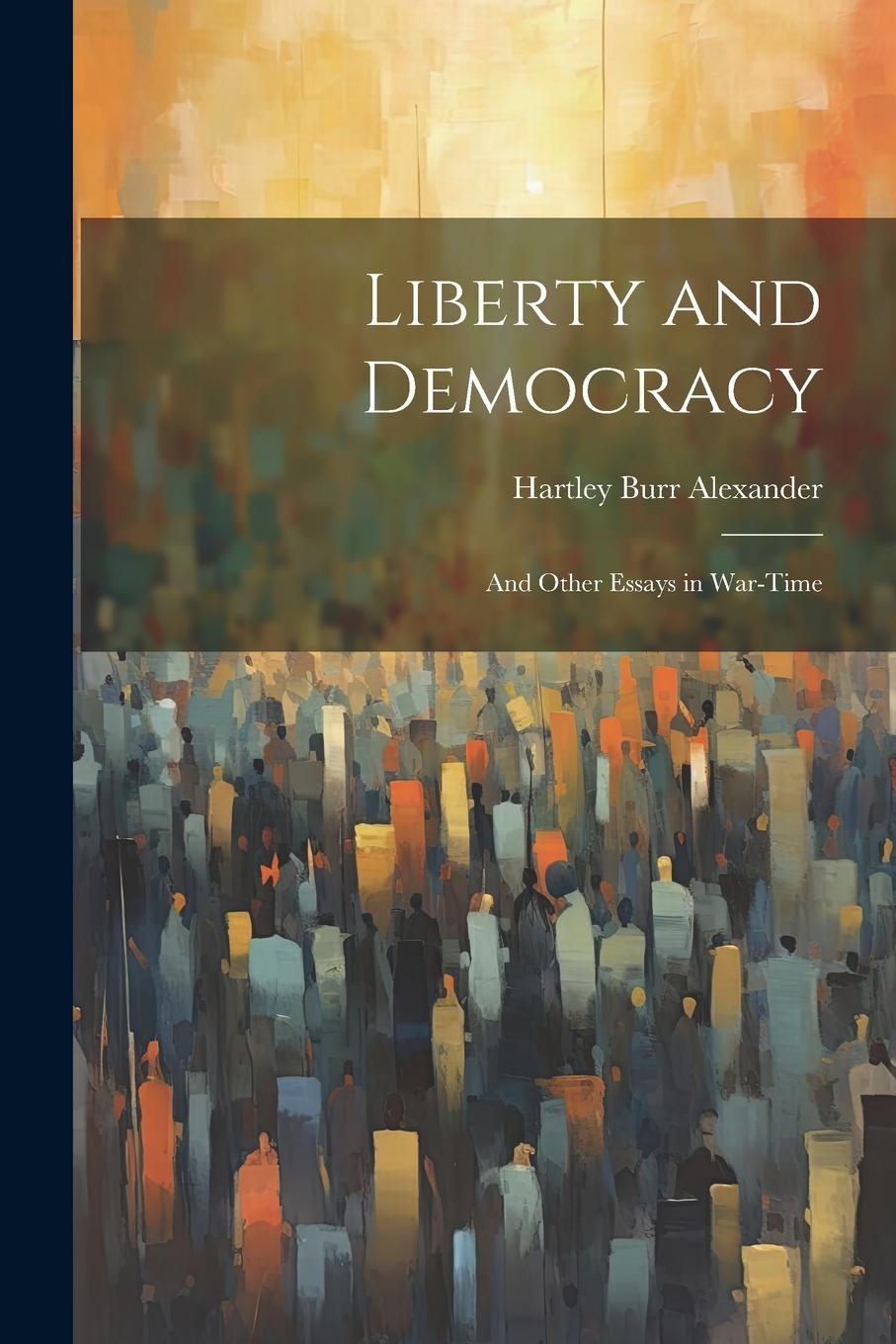 Vorderes Coverbild Liberty and Democracy: And Other Essays in War-time