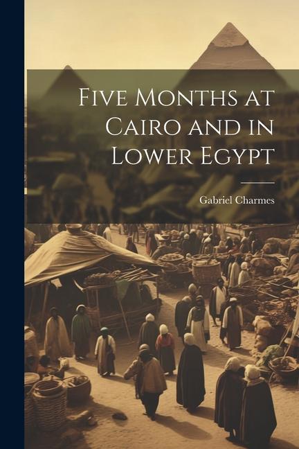 Vorderes Coverbild Five Months at Cairo and in Lower Egypt