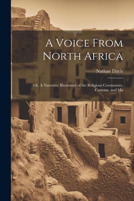 Vorderes Coverbild A Voice From North Africa; Or, A Narrative Illustrative of the Religious Ceremonies, Customs, and Ma