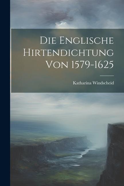 Vorderes Coverbild Die Englische Hirtendichtung von 1579-1625