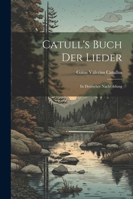 Vorderes Coverbild Catull's Buch der Lieder: In Deutscher Nachbildung