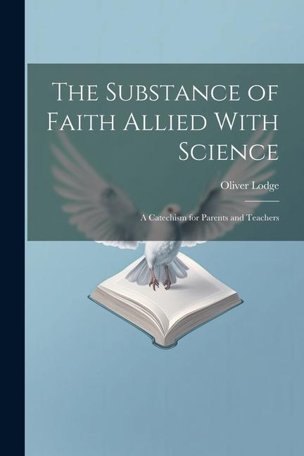 Vorderes Coverbild The Substance of Faith Allied With Science: A Catechism for Parents and Teachers