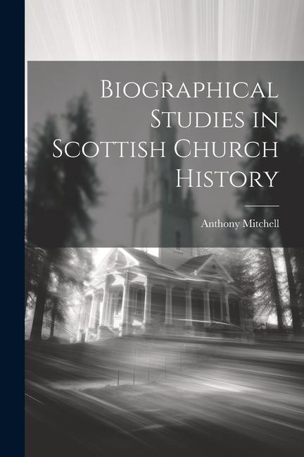 Vorderes Coverbild Biographical Studies in Scottish Church History