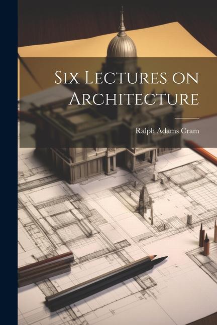 Vorderes Coverbild Six Lectures on Architecture