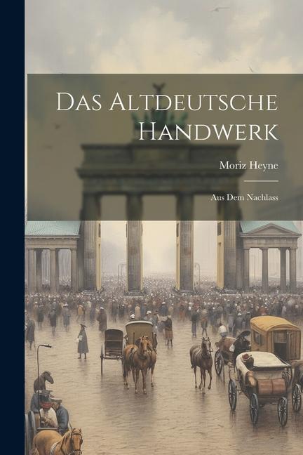 Vorderes Coverbild Das Altdeutsche Handwerk: Aus dem Nachlass